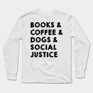 BOOKS & COFFEE & DOGS & SOCIAL JUSTICE Long Sleeve T-Shirt